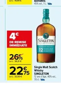4€  de remise immédiate  26%  lel: 38,21 €  2295 25  lel: 32,50 €  singleton  12  single malt scotch whisky  12 ans d'âge, 40% vol., 70 d. 