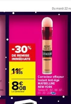 -30%  de remise immédiate  115/55  808  €  le correcteur  instant antlage effaceur  correcteur effaçeur instant anti-age maybelline new-york  teintes 01-02-00-07-03-20-224 