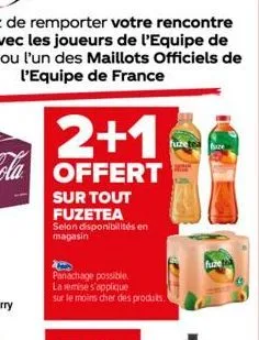 2+1  offert  sur tout fuzetea selon disponibilités en magasin  panachage possible.  la remise s'applique sur le moins cher des produits.  faze  fure 