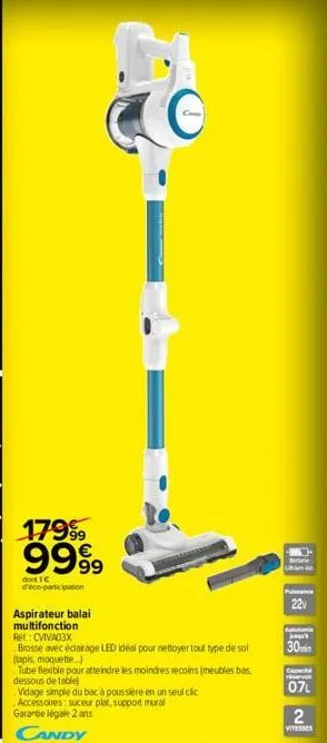 co  179⁹⁹9  9999  dont 1€ deco-participation  aspirateur balai  multifonction  ref.: cviva03x  brosse avec éclairage led idéal pour nettoyer tout type de sol (tapis, moquette..)  tube flexible pour at