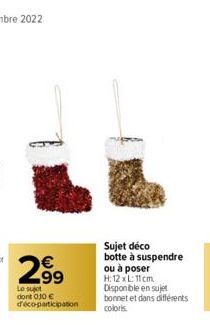 299  Le sujet dont 010 € d'éco-participation  Sujet déco botte à suspendre ou à poser H: 12 x L: 11 cm 