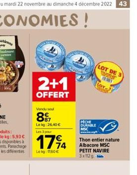 Du mardi 22 novembre au dimanche 4 décembre 2022 43  300g  2+1  OFFERT  Vendu seu  897  Lekg:26,40 €  Les 3 pour  1794  Lekg: 17,60 €  PECHE DURABLE MSC  LOT DE 3  LOT  Thon entier nature Albacore MSC