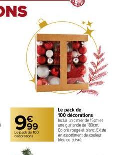 999  Le pack de 100 decorations  Le pack de 100 décorations Inclus un cimer de 15cm et une guirlande de 180cm Coloris rouge et blanc. Existe en assortiment de couleur bleu ou cuivré 