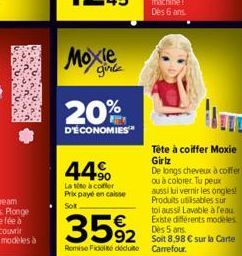 Moxie  girl  20%  D'ÉCONOMIES  44⁹⁰  La Mise à coffer Prix payé en caisse Sot  Tête à coiffer Moxie Girlz  De longs cheveux à coffer ou à colorer. Tu peux aussi lui vernir les ongles! Produits utilisa