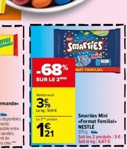 -68%  sur le 2 me  vendu seul  399  le kg: 10.11 €  le 2 produ  12/1  smarties  mini  mat familial  smarties mini format familial  nestlé  375g  soit les 2 produits: 5€-soit le kg: 6,67 € 