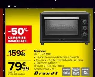 -50%  de remise immédiate  15999  7999  dont 1c d'éco-participation  mini four rét:fc420mub  99 garantie légale 2 ans  h37,6 cm x l57,8 cm x p40 cm  -5 modes de cuisson dont chaleur tournante accessoi