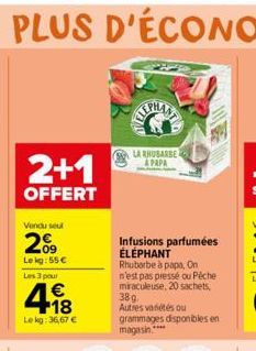 2+1  OFFERT  Vendu seul  2%9  Le kg:55 €  Les 3 pour  418  €  Lekg: 36,67 €  E  LA RHUBARBE APAPA  Infusions parfumées ÉLÉPHANT Rhubarbe à papa, On n'est pas pressé ou Pêche miraculeuse, 20 sachets, 3