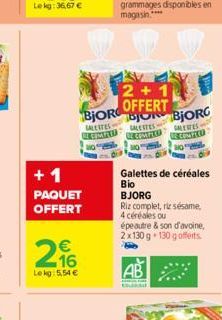 LESTES  RECOMPEED  +1  PAQUET OFFERT  216€  Le kg 5,54 €  2+1  BJOR BOR BJORG  OFFERT  GALETES  GALEWES  COMPEED EMPTO  Galettes de céréales  Bio BJORG  Riz complet, riz sésame, 4 céréales ou épeautre