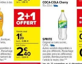 2+1  offert  vendu soul  1⁹0  lel: 0,96 €  les 3 pour  20  lel: 064 €  coca-cola cherry 15 x 33 cl  sprite  sprite  original ou sans sucres, 1,25l autres variétés disponibles à des prix différents. pa
