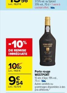 -10%  DE REMISE IMMÉDIATE  10%  LeL: 1413 €  €  954  LeL: 12,72 €  OTROVOJO THOTNEW  C  Porto rouge WESTPORT 10 ans d'age, 19%% vol..  75 cl Autres variétés ou grammages disponibles à des prix différe