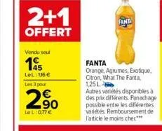 2+1  offert  vendu seul  145  lel: 136 €  les 3 pour  290  lel: 0,77 €  fant  fanta  orange, agrumes, exotique, citron, what the fanta, 1,25l  autres variétés disponibles à des prix différents. panach