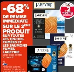 -68%  DE REMISE IMMÉDIATE SUR LE 2ÈME PRODUIT  SUR TOUTES LES TRUITES FUMÉES ET LES SAUMONS FUMÉS LABEYRIE  Selon disponibilités en magasin  Panachage possible  La remise s'applique sur le moins cher 