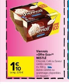 10 Le kg: 275 €  Jiennois  PRISM  OFFRE  iennoil ECO  Viennois <Offre Eco NESTLÉ Chocolat, Café ou Saveur vanile caramel 4x100 g Autres variétés ou grammages disponibles en magasin 