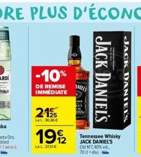 -10%  de remise immédiate  21⁹5  le l: 30,36 €  1992  lel:2731€  aniels  jack daniel's  sandinn veri̇ni̇n  tennessee whisky jack daniel's old n7,40% vol.. 70 detul 7  jack daniel's 