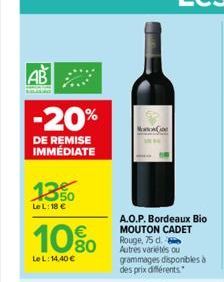 AB  -20%  DE REMISE IMMÉDIATE  1350  Le L: 18 €  10%  LeL: 14,40 €  A.O.P. Bordeaux Bio MOUTON CADET Rouge, 75 d. Autres variétés ou grammages disponibles à des prix différents 