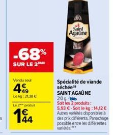 -68%  SUR LE 2 ME  Vendu sou  449  Lekg: 21,38 € Le 2 produt  144  Saint  Agaune  Spécialité de viande séchée  SAINT AGAÚNE  210 g.  Soit les 2 produits:  5,93 €-Soit le kg: 14,12 € Autres variétés di