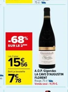 -68%  sur le 2 me  les 2 pour  15%  soit la bouteille  7978  gigondas  a.o.p. gigondas  la cave d'augustin florent rouge,75 d vendu seul: 11,79 €. 