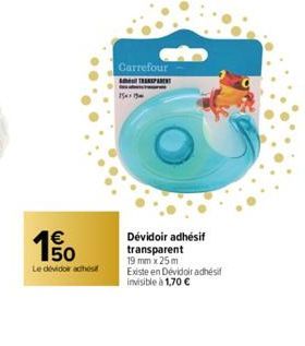 €  63  Le dévidoirachs  Carrefour TRANSPARENT  1549  Dévidoir adhésif transparent 19 mm x 25m Existe en Dévidoir adhésif invisible à 1,70 € 