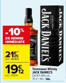 -10%  DE REMISE IMMÉDIATE  2195  Le L: 30,36 €  1992  LeL: 27,31 €  NIELS  JACK DANIEL'S  Tennessee Whisky JACK DANIEL'S Old N7,40% vol.. 70 detul  JACK DANIEL'S 