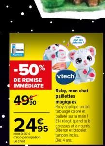 -50%  DE REMISE IMMÉDIATE  49%  vtech  Ruby, mon chat paillettes magiques Ruby applique un joli tatouage coloré et pailleté sur ta main! Ele réagit quand tu la caresses et la nourris  95 Biberon et br