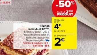 individuel X2 ( Le lot de 2 pièces-200g. Produt décongelé selon les techniques appropriées. Ne pas recongeler Soit les 2 produits: 6 €-Soit le kg: 15 €  Trianon 4€  Vendu seul Le lot  -50%  SUR LE 2ME