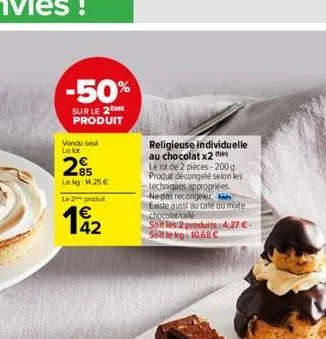 -50%  sur le 2 me produit  vendu seul le lot  2  le kg: 14,25 €  le 2 produ  19₂2  religieuse individuelle au chocolat x2  le lot de 2 pieces-200g produt décongelé selon les techniques appropriées.  n