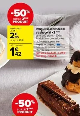 -50%  sur le 2 me produit  vendu seul le lot  2  le kg: 14,25 €  le 2 produ  19₂2  -50%  sur le 2me produit  religieuse individuelle au chocolat x2  le lot de 2 pieces-200g produt décongelé selon les 