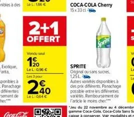 2+1  offert  vendu soul  1⁹0  lel: 0,96 €  les 3 pour  20  lel: 064 €  coca-cola cherry 15 x 33 cl  sprite  sprite  original ou sans sucres, 1,25l autres variétés disponibles à des prix différents. pa