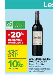 AB  -20%  DE REMISE IMMÉDIATE  1350  Le L: 18 €  10%  LeL: 14,40 €  A.O.P. Bordeaux Bio MOUTON CADET Rouge, 75 d. Autres variétés ou grammages disponibles à des prix différents 