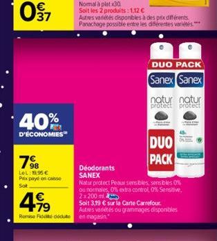 40%  D'ÉCONOMIES  98 LeL: 19,95 € Prix paye en canse  Sot  € +79  Déodorants SANEX  Natur protect Peaux sensibles, sensibles 0% ou normales, 0% extra control, 0% Sensitive, 2x200ml  Soit 3,19 € sur la