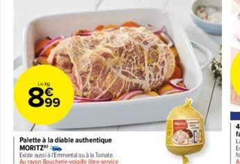 Lekg  899  Palette à la diable authentique MORITZ  Existe aussi à lEmmental ou à la Tomate Au rayon Boucherie-volaille libre-service 