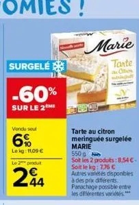 surgelé  -60%  sur le 2m  vendu seul  6%  lekg: 11,09 € le 2 produt  244  marie  tante  antios mengule  tarte au citron  meringuée surgelée marie  550g  soit les 2 produits: 8,54€-soit le kg: 7,76 € a