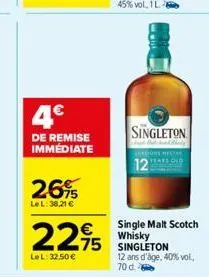 4€  de remise immédiate  26%  lel: 38,21 €  2295 25  lel: 32,50 €  singleton  12  single malt scotch whisky  12 ans d'âge, 40% vol., 70 d. 