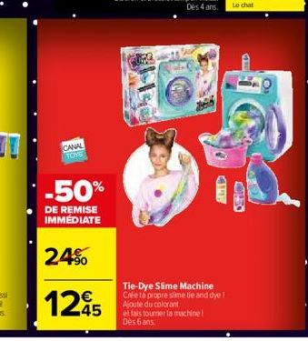 CANAL TOYS  -50%  DE REMISE IMMÉDIATE  24%  1245  ALAD  Tie-Dye Slime Machine Crée ta propre slime tie and dye Ajoute du colorant  et fais tourner la machine! Dès 6 ans 