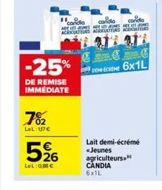 7%₂2  lel: 117 €  5%  lel: 0,88 €  -25%  de remise immédiate  11 condia  candia  condio  adt les jeunes age les jeunes are les agriculteurs acculteuns agricultis  €  demecreme 6x1l  lait demi-écrémé «