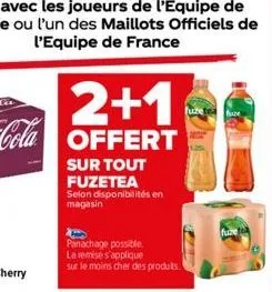 2+1  offert  sur tout fuzetea selon disponibilités en magasin  panachage possible.  la remise s'applique sur le moins cher des produits.  faze  fure 