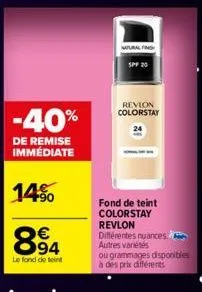 -40%  de remise immédiate  14%  00  e9  €  94  le fond de teint  natural fin  spf 20  revion colorstay  12  fond de teint colorstay revlon différentes nuances autres variétés  ou grammages disponibles