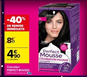 -40%  DE REMISE IMMÉDIATE  85  4.90  €  La coloration  Coloration PERFECT MOUSSE  Différentes nuances  QUALITE  SANS  Schwappt  Perfect Mousse  COLORATION MOUSSE  PERMANENTE  98% 