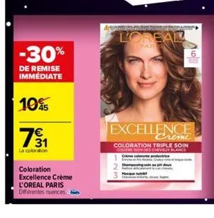 -30%  de remise immédiate  10%  731  €  la coloration  coloration excellence crème  l'oreal paris  différentes nuances.  l'oreal  par  excellence  creme  coloration triple soin couvre soon des cheveur