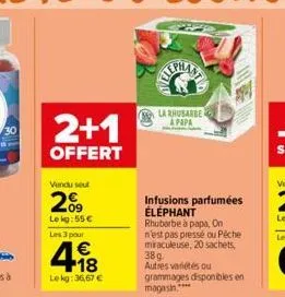 2+1  offert  vendu seul  2%9  le kg:55 €  les 3 pour  418  €  lekg: 36,67 €  e  la rhubarbe apapa  infusions parfumées éléphant rhubarbe à papa, on n'est pas pressé ou pêche miraculeuse, 20 sachets, 3