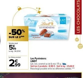 -50%  sur le 2  vendu soul  5%  lekg: 34,23 €  le zeme produt  2.99  les pyrénéens  plussohnar fondant  les pyrénéens lindt  lait, noir, caramel ou lait & noir, 175 g  soit les 2 produits: 8,98 €-soit