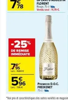 -25%  de remise immédiate  7⁹5  lel: 10,60 €  5⁹6  lel: 795 €  freifend  prosecco d.o.c. freixenet 75 cl 