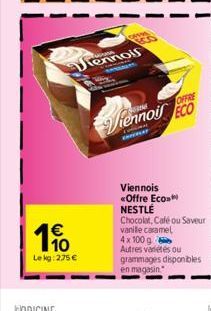 10 Le kg: 275 €  Jiennois  PRISM  OFFRE  iennoil ECO  Viennois <Offre Eco NESTLÉ Chocolat, Café ou Saveur vanile caramel 4x100 g Autres variétés ou grammages disponibles en magasin 