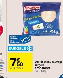 PECHE DURABLE MSC  SURGELÉ  150  €  Le kg: 18,75 €  PESCANOVA  NAWEZAN  Des de Mertu  SAUVAGE  www Hay  4400  Dos de merlu sauvage surgelé  PESCANOVA Par 4, 400 g. 