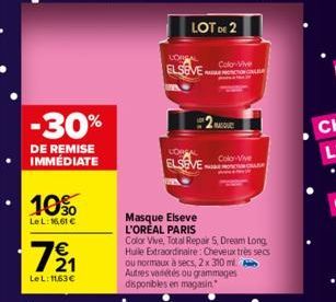 -30%  DE REMISE IMMÉDIATE  10%  LeL: 16,61 €  7⁹₁1  Le L: 1163€  LOT DE 2  LOBE  ELSEVE  LOREAL  ELSEVE  Masque Elseve L'ORÉAL PARIS  Colo Vive  MASQU  Colo-Vive  Color Vive, Total Repair 5, Dream Lon