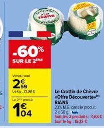 -60%  SUR LE 2 ME  Vendu seul  259  Lekg:21,58 €  Le prod  104  Crottin  TREKVENT  Le Crottin de Chèvre «Offre Découverte RIANS  23% M.G. dans le produit, 2x60g  Soit les 2 produits: 3,63 €-Soit le kg