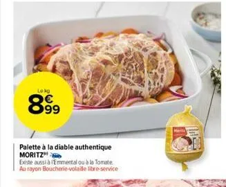 lekg  899  palette à la diable authentique moritz  existe aussi à lemmental ou à la tomate au rayon boucherie-volaille libre-service 