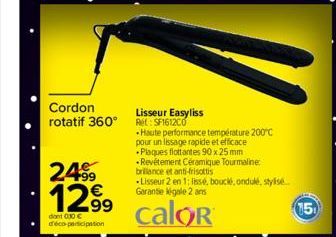 Cordon rotatif 360°  Lisseur Easyliss Re: SF161200  -Haute performance température 200°C pour un lissage rapide et efficace Plaques flottantes 90 x 25 mm  •Revêtement Céramique Tourmaline: brillance e