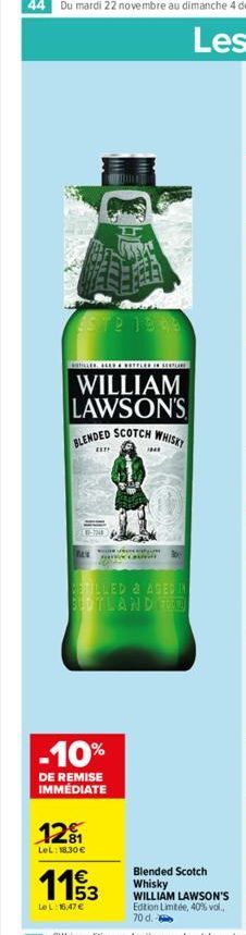ST2 13 06  ID 4 ROTULED IN SERTL  WILLIAM LAWSON'S BLENDED SCOTCH WHISKY  M  ESTF  RETILLED & ASED IN BLOTLAND TODA  -10%  DE REMISE IMMÉDIATE  121  LeL: 18,30 €  Canill  113  LeL: 16,47 €  Blended Sc