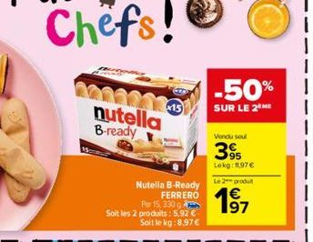 Chefs!  000121345 nutella B-ready  Nutella B-Ready FERRERO  Par 15, 330 Soit les 2 produits: 5,92 € Soit le kg:8,97 €  -50%  SUR LE 2 ME  Vendu seul  95 Lokg: 11,97€  Le 2 produt 